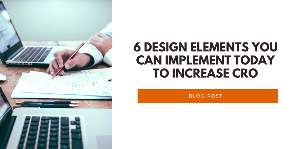 6 Design Elements You Can Implement Today To Increase CRO (1)
