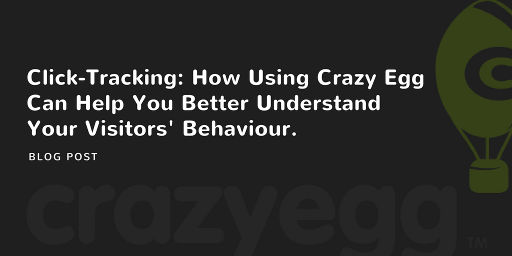 how using crazy egg can help you better understand your visitors behaviour
