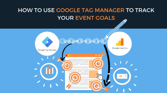 How to use GTM to track your event goals - ignite search blog